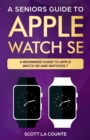 A Seniors Guide To Apple Watch SE : A Ridiculously Simple Guide To Apple Watch SE and WatchOS 7 - Book