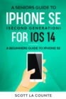 A Seniors Guide To iPhone SE (Second Generation) For iOS 14 : A Beginners Guide To iPhone SE - eBook