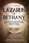 Lazarus of Bethany : Uncovering the Theology Behind Jesus Raising Lazarus From the Dead - Book