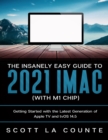 The Insanely Easy Guide to the 2021 iMac (with M1 Chip) : Getting Started with the Latest Generation of iMac and Big Sur OS - Book