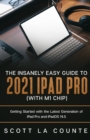 The Insanely Easy Guide to the 2021 iPad Pro (with M1 Chip) : Getting Started with the Latest Generation of iPad Pro and iPadOS 14.5 - Book