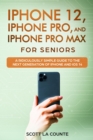 iPhone 12, iPhone Pro, and iPhone Pro Max For Senirs : A Ridiculously Simple Guide to the Next Generation of iPhone and iOS 14 - eBook