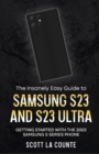 The Insanely Easy Guide to Samsung S23 and S23 Ultra : Getting Started With the 2023 Samsung S Series Phone - Book