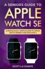 A Seniors Guide To Apple Watch SE : A Ridiculously Simple Guide To Apple Watch SE and WatchOS 7 - eBook