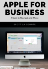 Apple For Business : A Guide to Mac, iPad, and iPhone - Book