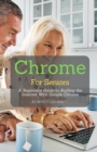 Chrome For Seniors : A Beginners Guide To Surfing the Internet With Google Chrome - Book