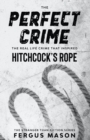 The Perfect Crime : The Real Life Crime that Inspired Hitchcock's Rope - Book
