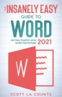 The Insanely Easy Guide to Word 2021 : Getting Started With Word Processing - Book
