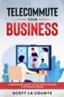 Telecommute Your Business : A Beginners Guide to the Tools Needed for Remote Work - eBook