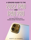 A Senior's Guide to the 2022 iPad and iPad Pro : Getting Started with iPadOS 16 and the 2022 iPads - Book