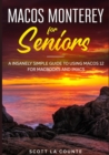 MacOS Monterey For Seniors : An Insanely Simple Guide to Using MacOS 12 for MacBooks and iMacs - Book