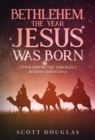 Bethlehem, the Year Jesus Was Born : Unwrapping the Theology Behind Christmas - Book