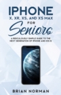 iPhone X, Xr, Xs, and XS Max for Seniors : A Ridiculously Simple Guide to the Next Generation of iPhone and IOS 12 - Book