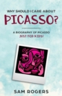 Why Should I Care About Picasso? : A Biography of Pablo Picasso Just Kids! - Book