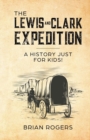 The Lewis and Clark Expedition : A History Just For Kids! - Book