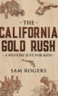 The California Gold Rush : A History Just for Kids - Book