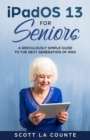 iPadOS For Seniors : A Ridiculously Simple Guide to the Next Generation of iPad - Book