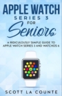 Apple Watch Series 3 for Seniors : A Ridiculously Simple Guide to Apple Watch Series 3 and Watchos 6 - Book