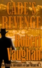 Cade's Revenge : The Western Adventures of Cade McCall Book II - Book