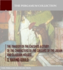 The Tragedy of the Caesars : A Study of the Characters of the Caesars of the Julian and Claudian Houses - eBook
