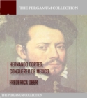 Hernando Cortes , Conqueror of Mexico - eBook