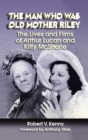 The Man Who Was Old Mother Riley - The Lives and Films of Arthur Lucan and Kitty McShane (Hardback) - Book