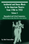 Incidental and Dance Music in the American Theatre from 1786 to 1923 : Volume 3, Biographical and Critical Commentary - Alphabetical Listings from Edgar Stillman Kelley to Charles Zimmerman - Book
