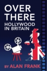 Over There - Hollywood in Britain - Book