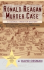 The Ronald Reagan Murder Case : A George Tirebiter Mystery + 1 (Hardback) - Book