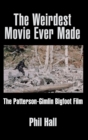 The Weirdest Movie Ever Made : The Patterson-Gimlin Bigfoot Film (hardback) - Book