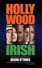Hollywood Irish : An anthology of interviews with Irish movie stars (hardback) - Book