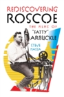 Rediscovering Roscoe : The Films of "Fatty" Arbuckle (hardback) - Book