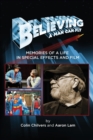 Believing a Man Can Fly : Memories of a Life in Special Effects and Film - Book