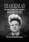 Eraserhead, The David Lynch Files : Volume 1: The full story of one of the strangest films ever made. - Book