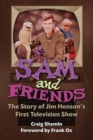 Sam and Friends - The Story of Jim Henson's First Television Show - Book