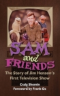 Sam and Friends - The Story of Jim Henson's First Television Show (hardback) - Book