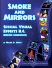 Smoke and Mirrors - Special Visual Effects B.C. (Before Computers) - Book
