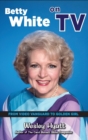 Betty White on TV (hardback) : From Video Vanguard to Golden Girl - Book