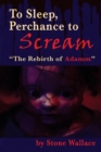 To Sleep, Perchance to Scream : "The Rebirth of Adamm" - Book