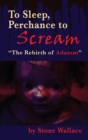 To Sleep, Perchance to Scream (hardback) : The Rebirth of Adamm - Book