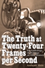 The Truth at Twenty-Four Frames per Second : An Anthology of Writings on Film History - Book
