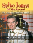 Spike Jones Off the Record (hardback) : The Man Who Murdered Music - Book