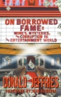 On Borrowed Fame (hardback) : Money, Mysteries, and Corruption in the Entertainment World - Book