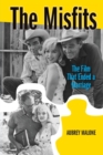 The Misfits : The Film That Ended a Marriage - Book