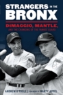 Strangers in the Bronx : DiMaggio, Mantle, and the Changing of the Yankee Guard - Book