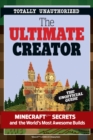 The Ultimate Creator : Minecraft Secrets and the World's Most Awesome Builds - Book