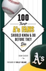 100 Things A's Fans Should Know & Do Before They Die - Book