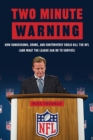 Two Minute Warning : How Concussions, Crime, and Controversy Could Kill the NFL (And What the League Can Do to Survive) - Book