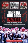 The Georgia Bulldogs Playbook : Inside the Huddle for the Greatest Plays in Bulldogs History - Book