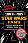 100 Things Star Wars Fans Should Know & Do Before They Die - Book